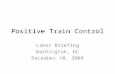Positive Train Control Labor Briefing Washington, DC December 10, 2008.