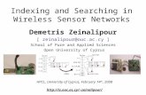 Indexing and Searching in Wireless Sensor Networks Demetris Zeinalipour [ zeinalipour@ouc.ac.cy ] School of Pure and Applied Sciences Open University of.