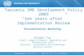 Tanzania SME Development Policy 2003 “ten years after” Implementation Review Dissemination Workshop Nilgün Taş Chief, Competitiveness, Upgrading and Partnerships.