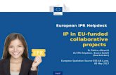 European IPR Helpdesk IP in EU-funded collaborative projects European IPR Helpdesk Dr Sabine Albrecht EU IPR Helpdesk / Eurice GmbH (Saarbrücken) European.