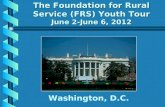 The Foundation for Rural Service (FRS) Youth Tour June 2-June 6, 2012 Washington, D.C.