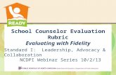 School Counselor Evaluation Rubric Evaluating with Fidelity Standard I: Leadership, Advocacy & Collaboration NCDPI Webinar Series 10/2/13.