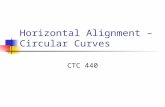 Horizontal Alignment – Circular Curves CTC 440. Objectives Know the nomenclature of a horizontal curve Know how to solve curve problems Know how to solve.