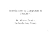 1 Introduction to Computers II Lecture 4 Dr. Mehmet Demirer Dr. Seniha Esen Yuksel.