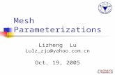 Mesh Parameterizations Lizheng Lu Lulz_zju@yahoo.com.cn Oct. 19, 2005.