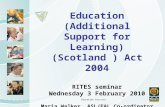 Education Services Education (Additional Support for Learning) (Scotland ) Act 2004 RITES seminar Wednesday 3 February 2010 Maria Walker, ASL/EAL Co-ordinator.