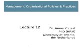 Management, Organizational Policies & Practices Lecture 12 Dr. Amna Yousaf PhD (HRM) University of Twente, the Netherlands.