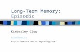 Long-Term Memory: Episodic Kimberley Clow kclow2@uwo.ca