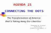 AGENDA 21 CONNECTING THE DOTS The Transformation of America that is Taking Away Our Liberties Prepared by Richard Rothschild TeamRothschild@aol.com.