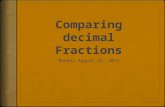 Goal  Today I will compare decimal fractions to the thousandths using like units and I will express these comparisons with >,