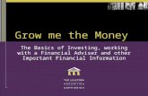 Grow me the Money The Basics of Investing, working with a Financial Adviser and other Important Financial Information.