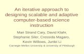 An iterative approach to designing scalable and adaptive computer-based science instruction Mari Strand Cary, David Klahr, Stephanie Siler, Cressida Magaro,