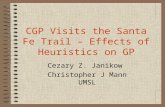 CGP Visits the Santa Fe Trail – Effects of Heuristics on GP Cezary Z. Janikow Christopher J Mann UMSL.