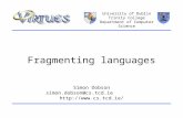 University of Dublin Trinity College Department of Computer Science Simon Dobson simon.dobson@cs.tcd.ie  Fragmenting languages.