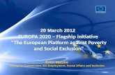 Sven Matzke European Commission, DG Employment, Social Affairs and Inclusion 20 March 2012 EUROPA 2020 – Flagship initiative “The European Platform against.