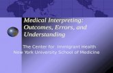 Medical Interpreting: Outcomes, Errors, and Understanding The Center for Immigrant Health New York University School of Medicine.