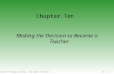 Copyright © Cengage Learning. All rights reserved.10 | 1 Making the Decision to Become a Teacher Chapter Ten.
