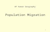 1 AP Human Geography Population Migration. 2 Population migration What we need to know about this topic: Types of migration:  Push and pull factors contributing.
