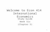 1 Welcome to Econ 414 International Economics Study Guide Week Six (Chapter 5)