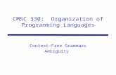 CMSC 330: Organization of Programming Languages Context-Free Grammars Ambiguity.