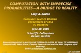 COMPUTATION WITH IMPRECISE PROBABILITIES—A BRIDGE TO REALITY Lotfi A. Zadeh Computer Science Division Department of EECS UC Berkeley June 30, 2008 Scientific.