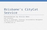 Brisbane’s CityCat Service Presentation by Alicia Ames PhD Candidate School of Geography, Planning, Environmental Management The University of Queensland.