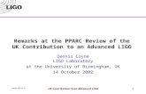 G020470-02-D UK Contribution to an Advanced LIGO1 Remarks at the PPARC Review of the UK Contribution to an Advanced LIGO Dennis Coyne LIGO Laboratory at.