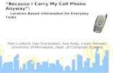 “Because I Carry My Cell Phone Anyway”: Location-Based Information for Everyday Tasks Pam Ludford, Dan Frankowski, Ken Reily, Loren Terveen University.