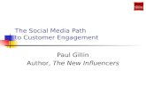 The Social Media Path to Customer Engagement Paul Gillin Author, The New Influencers.