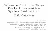 Delaware Birth to Three Early Intervention System Evaluation: Child Outcomes July 15, 2004 Conference Call Series: Measuring Child Outcomes “Examples of.