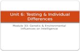 Module 33: Genetic & Environmental Influences on Intelligence Unit 6: Testing & Individual Differences.