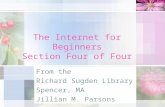 The Internet for Beginners Section Four of Four From the Richard Sugden Library Spencer, MA Jillian M. Parsons.