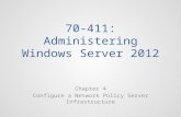 70-411: Administering Windows Server 2012 Chapter 4 Configure a Network Policy Server Infrastructure.