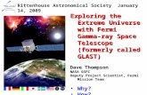 1 Exploring the Extreme Universe with Fermi Gamma-ray Space Telescope (formerly called GLAST) Dave Thompson NASA GSFC Deputy Project Scientist, Fermi Mission.