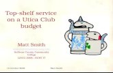 10 October 2008Matt Smith Top-shelf service on a Utica Club budget Matt Smith mattsmith@sullivan.suny.edu Sullivan County Community College LiSUG 2008—SUNY.