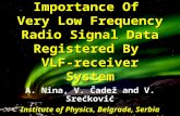 Importance Of Very Low Frequency Radio Signal Data Registered By VLF-receiver System A. Nina, V. Čadež and V. Srećković Institute of Physics, Belgrade,