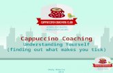 Cappuccino Coaching Understanding Yourself (finding out what makes you tick) ©Ruby McGuire 2014.