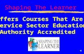 Shaping The Learner Offers Courses That Are Service Sector Education Authority Accredited.