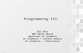 V 1.1 Programming III. GUI APIs WPF Hello World Important UI elements UI elements / content models UI elements / inheritance.