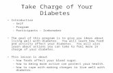 Take Charge of Your Diabetes Introduction –Self –Program –Participants – Icebreaker The goal of this program is to give you ideas about living well with.