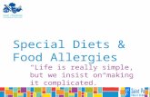 Special Diets & Food Allergies “Life is really simple, but we insist on making it complicated.” ― Confucius.