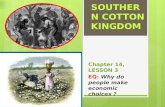 SOUTHERN COTTON KINGDOM Chapter 14, LESSON 3 EQ: Why do people make economic choices ?