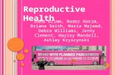 Reproductive Health Dana Grimm, Nader Hakim, Briana Smith, Maria Majeed, Debra Williams, Jenny Clement, Hayley Mandell, Ashley Kryscynski.
