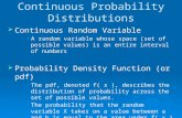 Continuous Probability Distributions  Continuous Random Variable  A random variable whose space (set of possible values) is an entire interval of numbers.