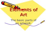 Elements of Art The basic parts of an artwork.. Elements of art Line Shape Form Color Texture Value Space.