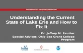 OHIO SEA GRANT AND STONE LABORATORY Understanding the Current State of Lake Erie and How to Fix It Dr. Jeffrey M. Reutter Special Advisor, Ohio Sea Grant.