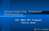 1 Investigating Internet Performance USF 2003 RET Program Tahvia Shaw.