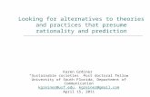 Looking for alternatives to theories and practices that presume rationality and prediction Karen Greiner “Sustainable societies” Post doctoral fellow University.