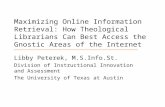 Maximizing Online Information Retrieval: How Theological Librarians Can Best Access the Gnostic Areas of the Internet Libby Peterek, M.S.Info.St. Division.