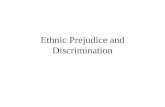 Ethnic Prejudice and Discrimination. Racism Racism is generally understood as either belief that different racial groups are characterized by intrinsic.